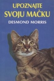 Upoznajte svoju mačku : sve tajne ponašanja vaše kućne ljubimice