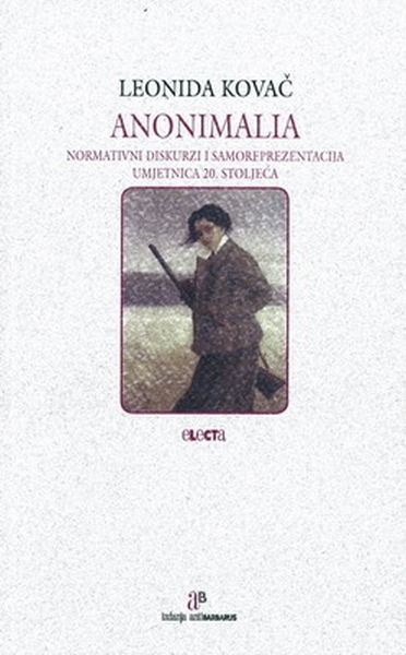 Anonimalia : Normativni diskurzi i samoreprezentacija umjetnica 20. stoljeća