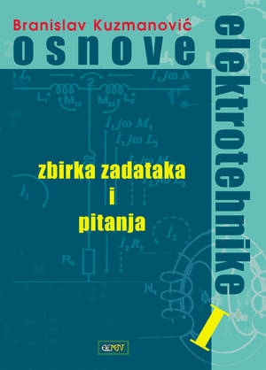 Osnove elektrotehnike I : zbirka zadataka i pitanja (izdanje 2005.godine)
