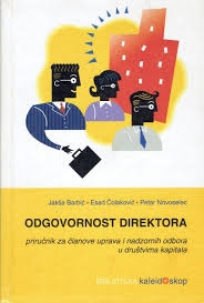 Odgovornost direktora : priručnik za članove uprava i nadzornih odbora u društvima kapitala 