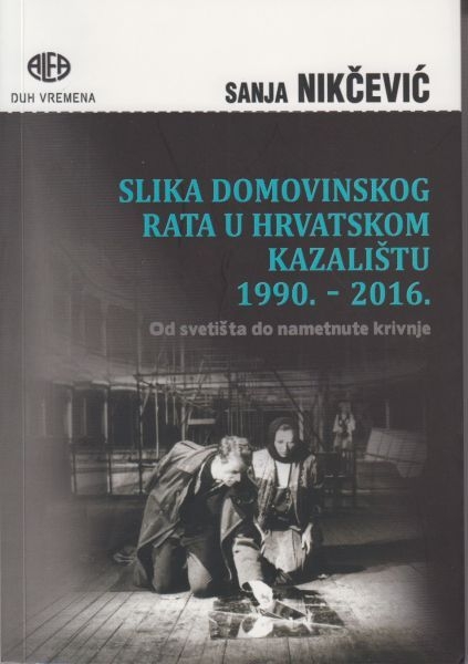 Slika Domovinskog rata u hrvatskom kazalištu 1990.-2016 : od svetišta do nametnute krivnje