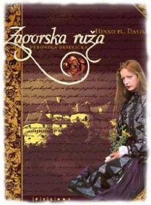 Zagorska ruža <Veronika Desinićka>: pripovijest iz XV. vijeka