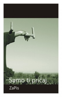 Samo ti pričaj : zbirka radova Udruge ZaPis