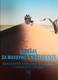 Oružja za masovno uništavanje : nuklearno-kemijsko-biološko i toksinsko