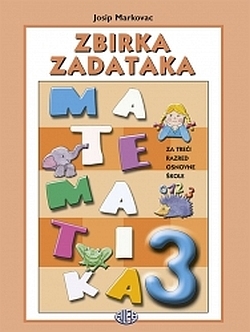 Matematika 3 : zbirka zadataka za treći razred osnovne škole (izdanje 2009.godine)