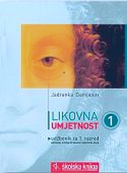 Likovna umjetnost 1 : uvod : udžbenik za 1. razred gimnazije, srednje strukovne i umjetničke škole