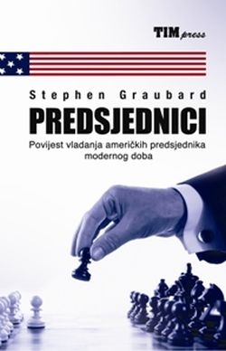 Predsjednici : povijest vladanja američkih predsjednika modernog doba