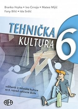 Tehnička kultura 6 : udžbenik iz tehničke kulture za 6. razred osnovne škole