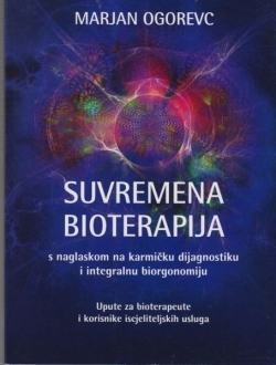 Suvremena bioterapija : s naglaskom na karmičku dijagnostiku i integralnu biorgonomiju : upute za bioterapeute i korisnike iscjeliteljskih usluga