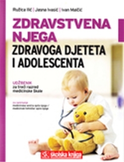 Zdravstvena njega zdravoga djeteta i adolescenata : udžbenik za treći razred medicinske škole : za zanimanje medicinska sestra opće njege/medicinski tehničar opće njege