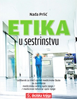 Etika u sestrinstvu : udžbenik za treći razred medicinske škole : za zanimanje medicinska sestra opće njege/medicinski tehničar opće njege