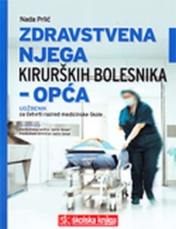 Zdravstvena njega kirurških bolesnika - opća : udžbenik za četvrti razred medicinske škole : za zanimanje medcinska sestra opće njege/medicinski tehničar opće njege
