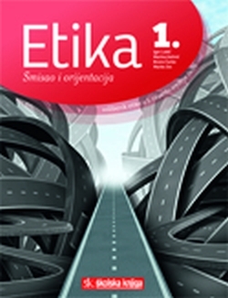 ETIKA 1 : smisao i orijentacija : udžbenik etike u prvom razredu srednjih škola ( 2. izdanje )