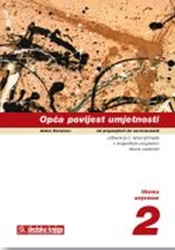 Opća povijest umjetnosti : od prapovijesti do suvremenosti : udžbenik za 2. razred gimnazije s dvogodišnjim programom likovne umjetnosti : likovna umjetnost 2 