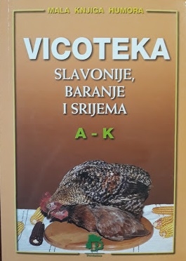 Vicoteka Slavonije, Baranje i Srijeme : zgode i nezgode naroda slavonskoga A-K (1.dio)