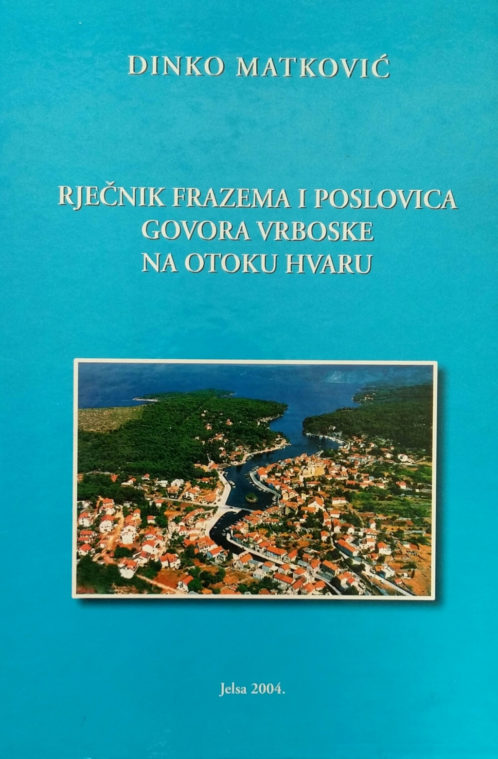 Rječnik frazema i poslovica govora Vrboske na otoku Hvaru