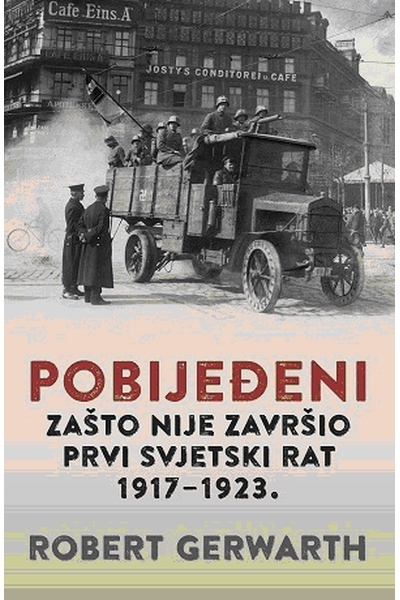 Pobijeđeni : Zašto nije završio prvi svjetski rat 1917.-1923.