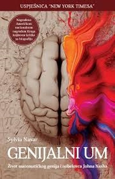 Genijalni um : život matematičkog genija i nobelovca Johna Nasha