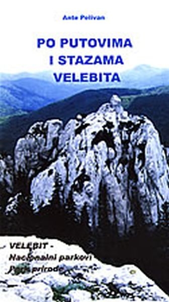 Po putovima i stazama Velebita : Velebit - nacionalni parkovi i park prirode