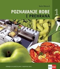 Poznavanje robe i prehrana 1 : udžbenik za ugostiteljske i turističke škole : roba i poznavanje robe, ugostiteljska oprema, sastav hrane, namirnice biljnog podrijetla