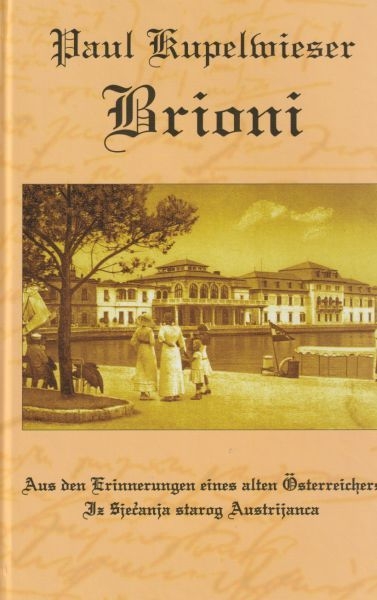 Brioni : aus den Erinnerungen eines alten Oesterreichers = iz sjećanja starog Austrijanca