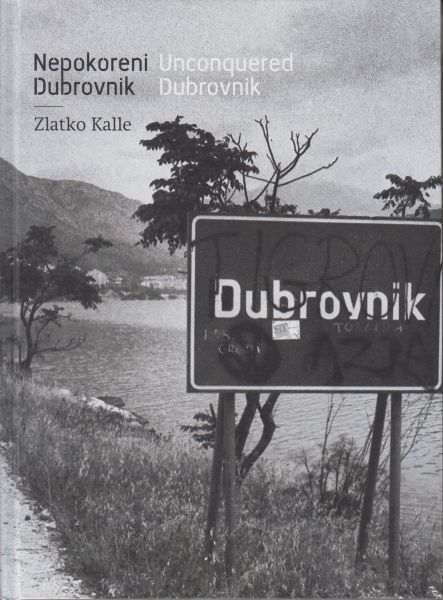 Nepokoreni Dubrovnik = Unconquered Dubrovnik : defence and breaking of the Dubrovnik blocade, 1991-1992