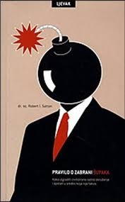 Pravilo o zabrani šupaka : kako izgraditi civilizirano radno okruženje i opstati u sredini koja nije takva
