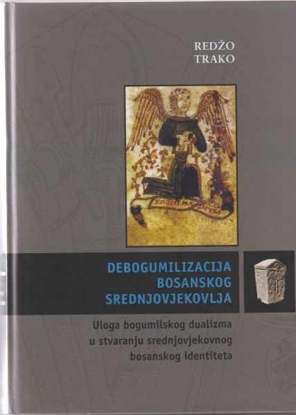 Debogumilizacija bosanskog srednjovjekovlja : uloga bogumilskog dualizma u stvaranju srednjovjekovnog bosanskog identiteta