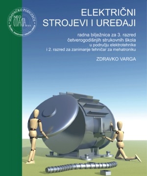 Električni strojevi i uređaji, radna bilježnica za 3. razred četverogodišnjih strukovnih škola u području elektrotehnike i 2. razred za zanimanje tehničar za mehatroniku ( 5. izdanje )