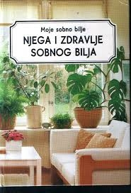 Moje sobno bilje - Njega i zdravlje sobnog bilja