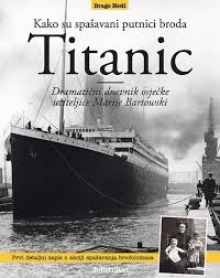 Kako su spašavani putnici broda Titanic : dramatični dnevnik osječke učiteljice Marije Bartowski