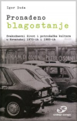 Pronađeno blagostanje : svakodnevni život i potrošačka kultura u Hrvatskoj 1970-ih i 1980-ih