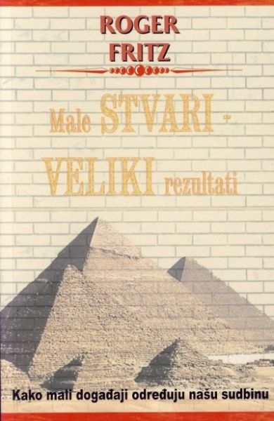Male stvari - veliki rezultati : kako mali događaji određuju našu sudbinu