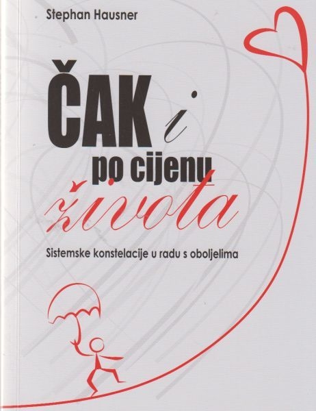 Čak i po cijenu života : sistemske konstelacije u radu s oboljelima