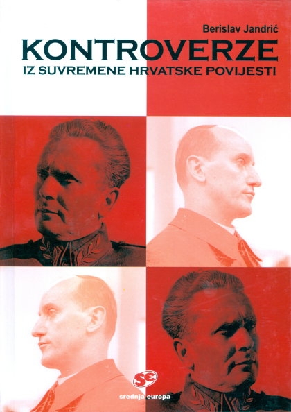 Kontroverze iz suvremene hrvatske povijesti : osobe i događaji koji su obilježili hrvatsku povijest nakon Drugoga svjetskog rata