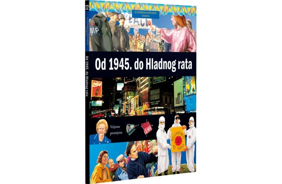 Ilustrirana povijest svijeta 22 : Od 1945. do Hladnog rata