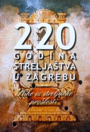 220 godina streljaštva u Zagrebu : slike iz streljačke prošlosti 
