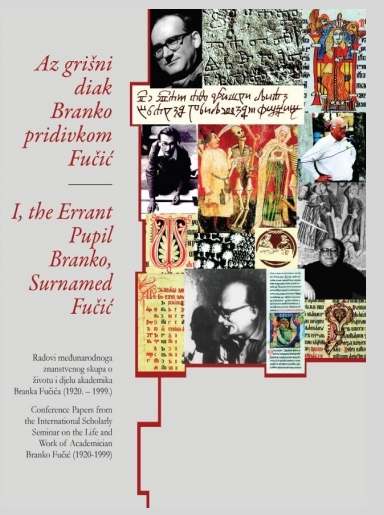 Az grišni diak Branko pridivkom Fučić : radovi Međunarodnog znanstvenog skupa o životu i djelu akademika Branka Fučića (1920.-1999.), Malinska, Dubašnica, otok Krk, 30. siječnja - 1. veljače 2009. godine 