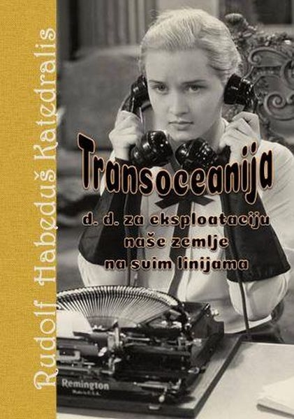 Transoceanija d.d. za eksploataciju naše zemlje na svim linijama : (satira posvećena izvjesnim krugovima zagrebačke burze za robu i vrednote)