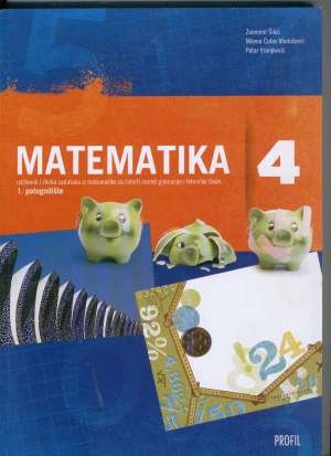 MATEMATIKA 4 : udžbenik i zbirka zadataka iz matematike za četvrti razred gimnazije i tehničke škole, 1. polugodište
