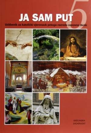 Ja sam put : udžbenik za katolički vjeronauk petoga razreda osnovne škole ( 6. izdanje )