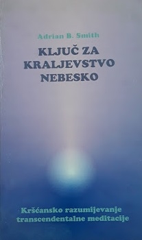 Ključ za kraljevstvo nebesko : kršćansko razumijevanje transcendentalne meditacije 