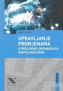 Upravljanje promjenama u poslovnoj organizaciji digitalnog doba [promjene su prirodni zakon. Kako ih prihvatiti otvorena uma i srca?