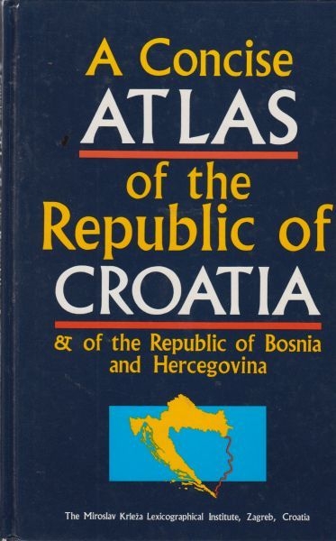 A concise atlas of the Republic of Croatia & of the Republic of Bosnia and Hercegovina