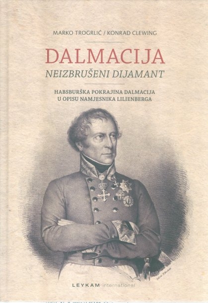 Dalmacija - neizbrušeni dijamant : Habsburška pokrajina Dalmacija u opisu namjesnika Lilienberga
