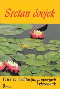 Sretan čovjek : priče za meditaciju, propovijedi i vjeronauk