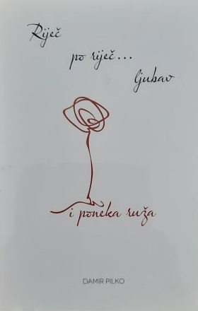 Riječ po riječ ...  ljubav ...  i poneka ruža 