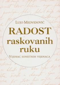 Radost raskovanih ruku : vijenac sonetnih vijenaca