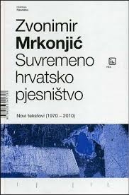 Suvremeno hrvatsko pjesništvo : novi tekstovi : 1970-2010
