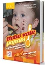 Bebe vole papati : pripremljeno za bebe : jedimo svi! : 600+ recepata za uvođenje čvrste hrane vašima najnajmlađima